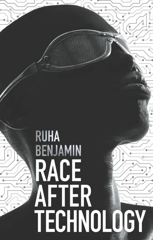 Cover of Ruha Benjamin's Race After Technology as captured from here site: https://www.ruhabenjamin.com/race-after-technology